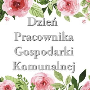 ŻYCZENIA Z OKAZJI DNIA PRACOWNIKA GOSPODARKI KOMUNALNEJ
