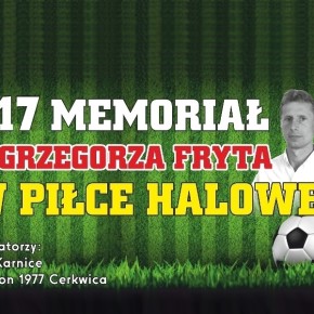ZAPRASZAMY NA XVII MEMORIAŁ GRZEGORZA FRYTA ZAPRASZAMY NA XVII MEMORIAŁ GRZEGORZA FRYTA