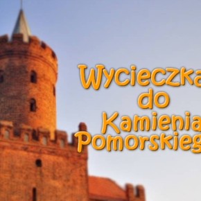 ZAPROSZENIE NA WYCIECZKĘ DO KAMIENIA POMORSKIEGO