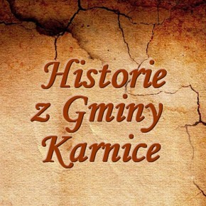 HISTORIE Z GMINY KARNICE