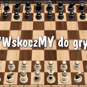 ZAPROSZENIE NA TURNIEJ SZACHOWY "WSKOCZMY DO GRY"