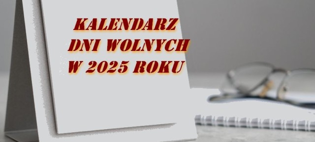 KALENDARZ DNI WOLNYCH NA ROK 2025