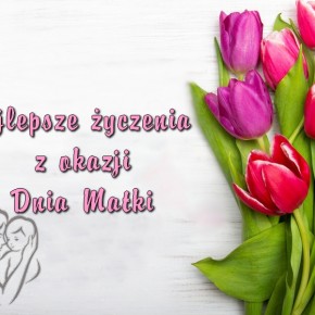 ŻYCZENIA Z OKAZJI DNIA MATKI