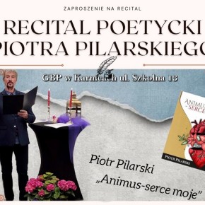 ZAPROSZENIE NA RECITAL POETYCKI PIOTRA PILARSKIEGO „ANIMUS – SERCE MOJE”
