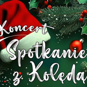 ZAPROSZENIE NA KONCERT „SPOTKANIE Z KOLĘDĄ”