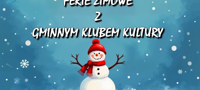 FERIE ZIMOWE Z GMINNYM KLUBEM KULTURY