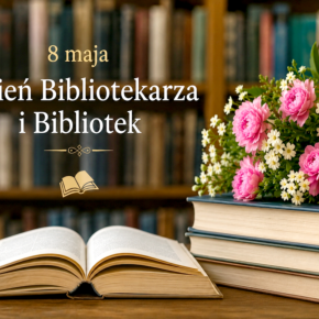 ŻYCZENIA Z OKAZJI DNIA BIBLIOTEKARZA I BIBLIOTEK